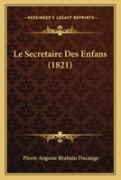Le Secretaire Des Enfans (1821) 1166747441 Book Cover