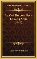 Le Vieil Homme; Pi�ce en Cinq Actes 0270015094 Book Cover