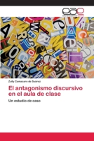 El antagonismo discursivo en el aula de clase: Un estudio de caso 3659020478 Book Cover