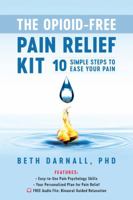 The Opioid-Free Pain Relief Kit: 10 Simple Steps to Ease Your Pain 1936693984 Book Cover