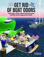 The New Get Rid of Boat Odors: A Boat Owner's Guide to Marine Sanitation Systems and Other Sources of Aggravation and Odor 1892399784 Book Cover