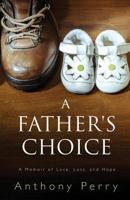 A Father's Choice: A Memoir of Love, Loss, and Hope 1530000440 Book Cover