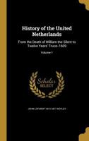 History of the United Netherlands - Volume I 1512234974 Book Cover