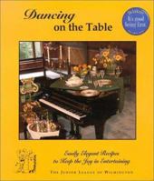 Dancing on the Table: Easily Elegant Recipes to Keep the Joy in Entertaining 0971483302 Book Cover