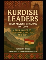 Kurdish Leaders from Ancient Kingdoms to Today:: A Teen's Guide to Resistance, Politics, and Hope B0FLWSH9FB Book Cover