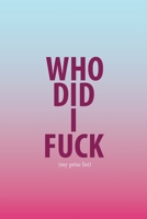 Who Did I Fuck (my prize list): Journal Who Did I Fuck | 6 x 9 in 100 pages | Record & Rank your partners! 1695640322 Book Cover