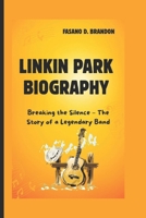 LINKIN PARK BIOGRAPHY: Breaking the Silence – The Story of a Legendary Band B0F48RTN22 Book Cover
