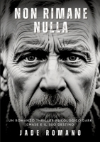 Non Rimane Nulla: Un Romanzo Thriller Psicologico Dark. Chase e il suo Destino. (Italian Edition) 3384274687 Book Cover