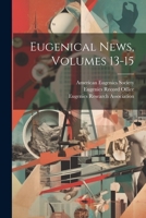 Eugenical News, Volumes 13-15 102239147X Book Cover
