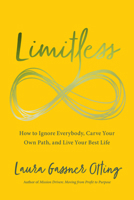 Limitless: How to Ignore Everybody, Carve your Own Path, and Live Your Best Life 1940858763 Book Cover