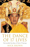 The Dance of 17 Lives: The Incredible True Story of Tibet's 17th Karmapa 1582345988 Book Cover