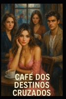 Café dos Destinos Cruzados: Quando o acaso escreve histórias que nem o coração esperava. (Portuguese Edition) B0F328WGGZ Book Cover