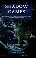 Shadow Games: How Putin is Undermining America's Global Dominance 9696092857 Book Cover