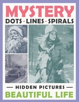Mystery Dots Lines Spirals Hidden Pictures Beautiful Life: Amazing Coloring Book for Adults to Create Masterpieces with One Color, Great Gift for Relaxation B0CMMLTVX7 Book Cover