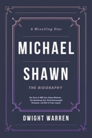 Michael Shawn - The Biography: The Story of WWE Icon Shawn Michaels – The Heartbreak Kid, World Heavyweight Champion, and Hall of Fame Legend (The ... Hall of Fame Icons, Legends and Superstars) B0DYVJ845R Book Cover