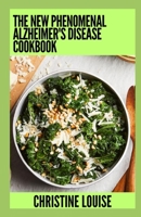 The New Phenomenal Alzheimer's Disease Cookbook: Essential Guide With Healthy Recipes B0CHL96CQT Book Cover