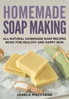 Homemade Soap Making: All-Natural Handmade Soap Recipes Book for Healthy and Happy Skin B09DF712MB Book Cover