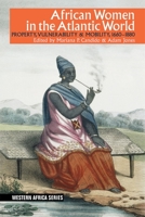African Women in the Atlantic World: Property, Vulnerability & Mobility, 1660-1880 (Western Africa Series) 1847012647 Book Cover
