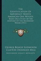 The Identification of Important North American Oak Woods, Based on a Study of the Anatomy of the Secondary Wood 116716816X Book Cover