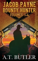 Jacob Payne, Bounty Hunter, Volumes 1 - 4: Western Adventures 1949153150 Book Cover