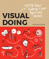 Visual Doing: A Practical Guide to Incorporate Visual Thinking into Your Daily Business and Communication 9063694997 Book Cover