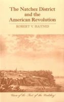 The Natchez District and the American Revolution 0878050728 Book Cover