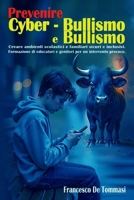 Prevenire Bullismo e Cyberbullismo: Creare ambienti scolastici e familiari sicuri ed inclusivi Formazione di educatori e genitori per un intervento precoce (Italian Edition) B0F3HTWHP3 Book Cover