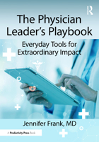 The Physician Leader's Playbook: Everyday Tools for Extraordinary Impact 1041210035 Book Cover
