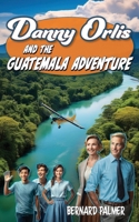 Danny Orlis and the Guatemala Adventure B000O2QFG2 Book Cover
