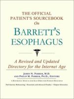 The Official Patient's Sourcebook on Barrett's esophagus: A Revised and Updated Directory for the Internet Age 0597832749 Book Cover