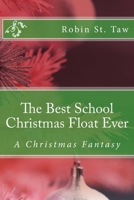 The Best School Christmas Float Ever: A Christmas Fantasy 1717253199 Book Cover