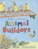 A Day with the Animal Builders 1407134884 Book Cover