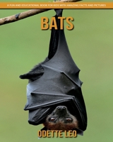 Bats: A Fun and Educational Book for Kids with Amazing Facts and Pictures 296032515X Book Cover