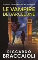 Le Vampire de Barcelone: Un thriller policier de l’inspecteur Álex Cortés (Inspecteur Álex Cortés | Roman noir, thriller, policier, crime et mystère) (French Edition) B0DYJ7SD6Q Book Cover