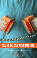 Tell Me Exactly What Happened: Dispatches from 911 1681340097 Book Cover