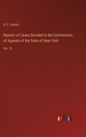 Reports of Cases Decided in the Commission of Appeals of the State of New York: Vol. 12 3385253357 Book Cover