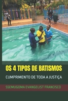 OS 4 TIPOS DE BATISMOS: CUMPRIMENTO DE TODA A JUSTIÇA B0BZF99RPK Book Cover