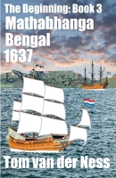 Mathabahanga Bengal 1637: A pregnant adolescent captured by Dutch slavers in Bengal factually becomes a wealthy socialite in Cape Town. (# 3 The Beginning) B0FQCP2H6K Book Cover
