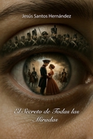 El Secreto de todas las Miradas (Spanish Edition) B0F8B2WWHW Book Cover
