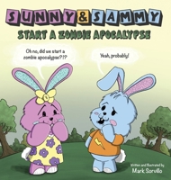 Sunny & Sammy Start a Zombie Apocalypse 1970381027 Book Cover