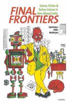 Final Frontiers: Science Fiction and Techno-Science in Non-Aligned India 1802077049 Book Cover