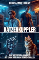 Katzenkuppler: Eine witzige Gay-Romance mit einem Hauch von Techno-Thriller (German Edition) B0FJQ2HSHZ Book Cover