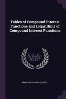 Tables of Compound Interest Functions and Logarithms of Compound Interest Functions 1341074927 Book Cover