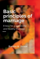 Basic principles of marriage: 8 keys for a successful and healthy marriage B0BF2XK5S3 Book Cover