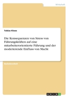 Die Konsequenzen von Stress von Führungskräften auf eine mitarbeiterorientierte Führung und der moderierende Einfluss von Macht 3668780730 Book Cover