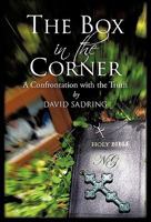 The Box in the Corner: A Confrontation with the Truth 1450288529 Book Cover