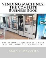 Vending Machines: The Complete Business Book 1461078687 Book Cover