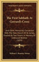 The First Sabbath at Gerrard's Cross: And Other Memorials Connected with the New Church of St. James, Erected by Two Sisters in Memory of a Beloved Brother 110449163X Book Cover