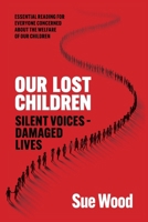 Our Lost Children: Silent Voices: Damaged Lives 1916572863 Book Cover
