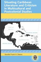 Situating Caribbean Literature and Criticism in Multicultural and Postcolonial Studies (Caribbean Studies) 0820462225 Book Cover